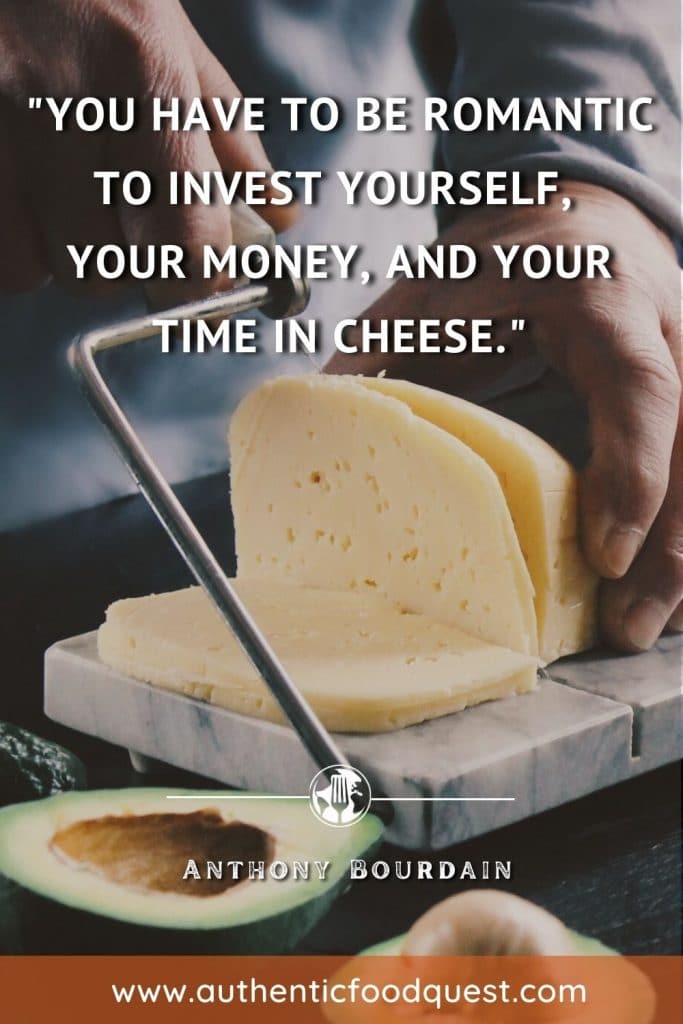 Cheese Food Quote Bourdain by Authentic Food Quest