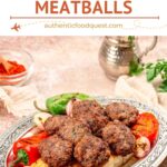 Turkish Meatballs Kofte Recipe by Authentic Food Quest